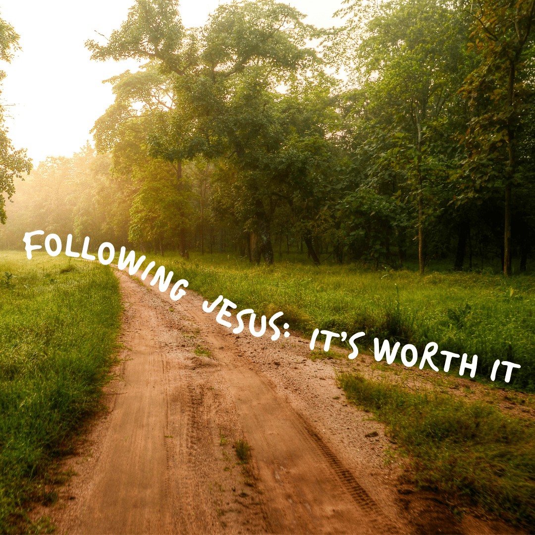 Following Jesus: It's Worth It